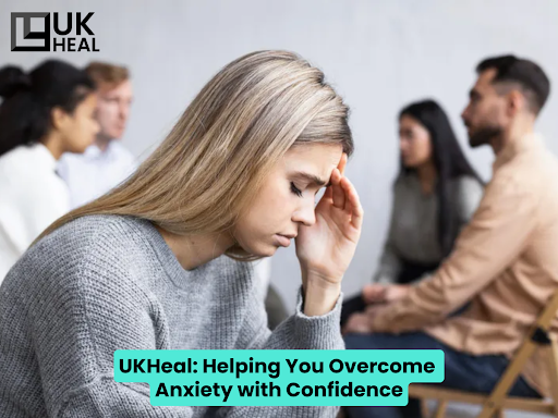 UKHeal Helping You Overcome Anxiety with Confidence